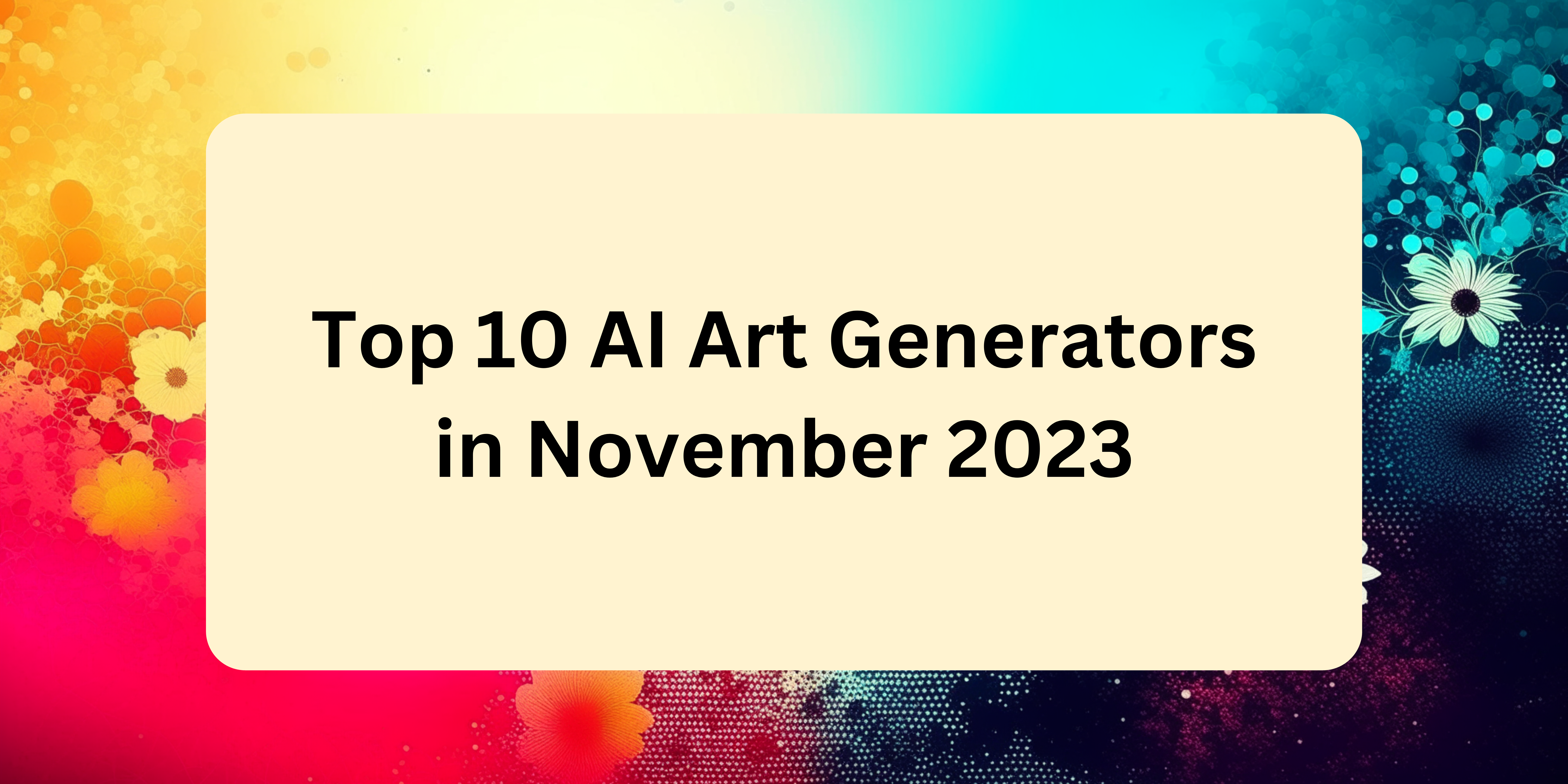 Top 10 AI Art Generators in November 2023